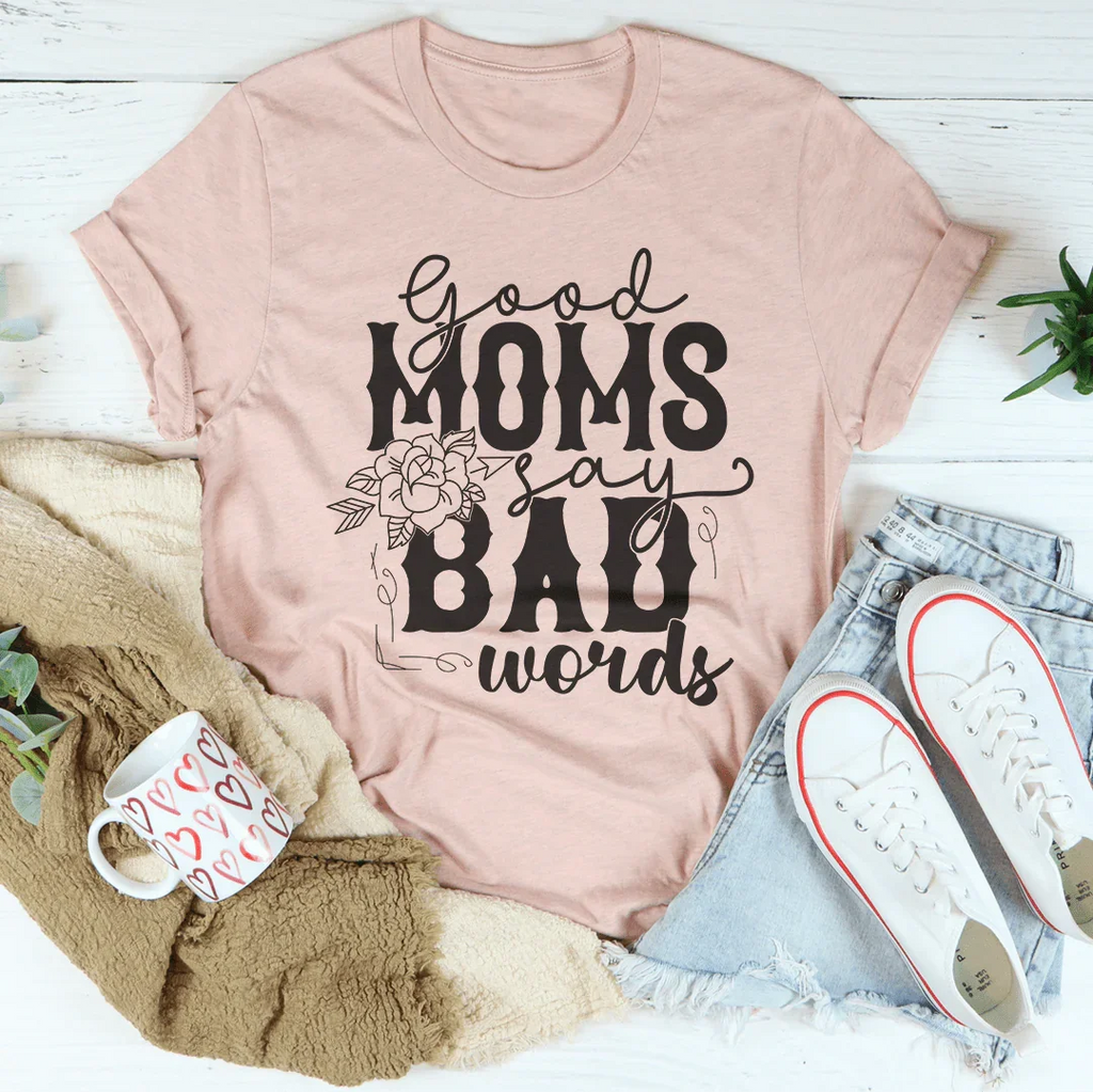 Good Moms Say Bad Words Tee Peachy Sunday