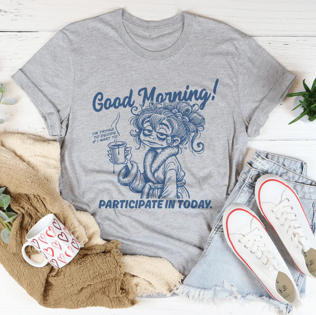 Good Morning I'm Trying To Decide If I Want To Participate In Today Tee Peachy Sunday