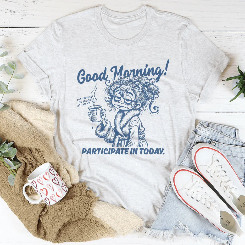 Good Morning I'm Trying To Decide If I Want To Participate In Today Tee Peachy Sunday