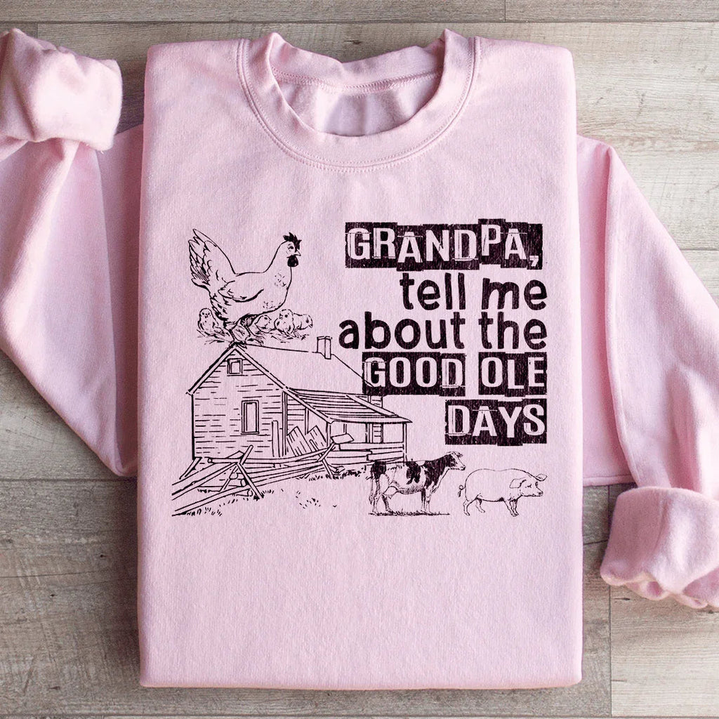 Grandpa Tell Me About The Good Ole Days Sweatshirt Peachy Sunday