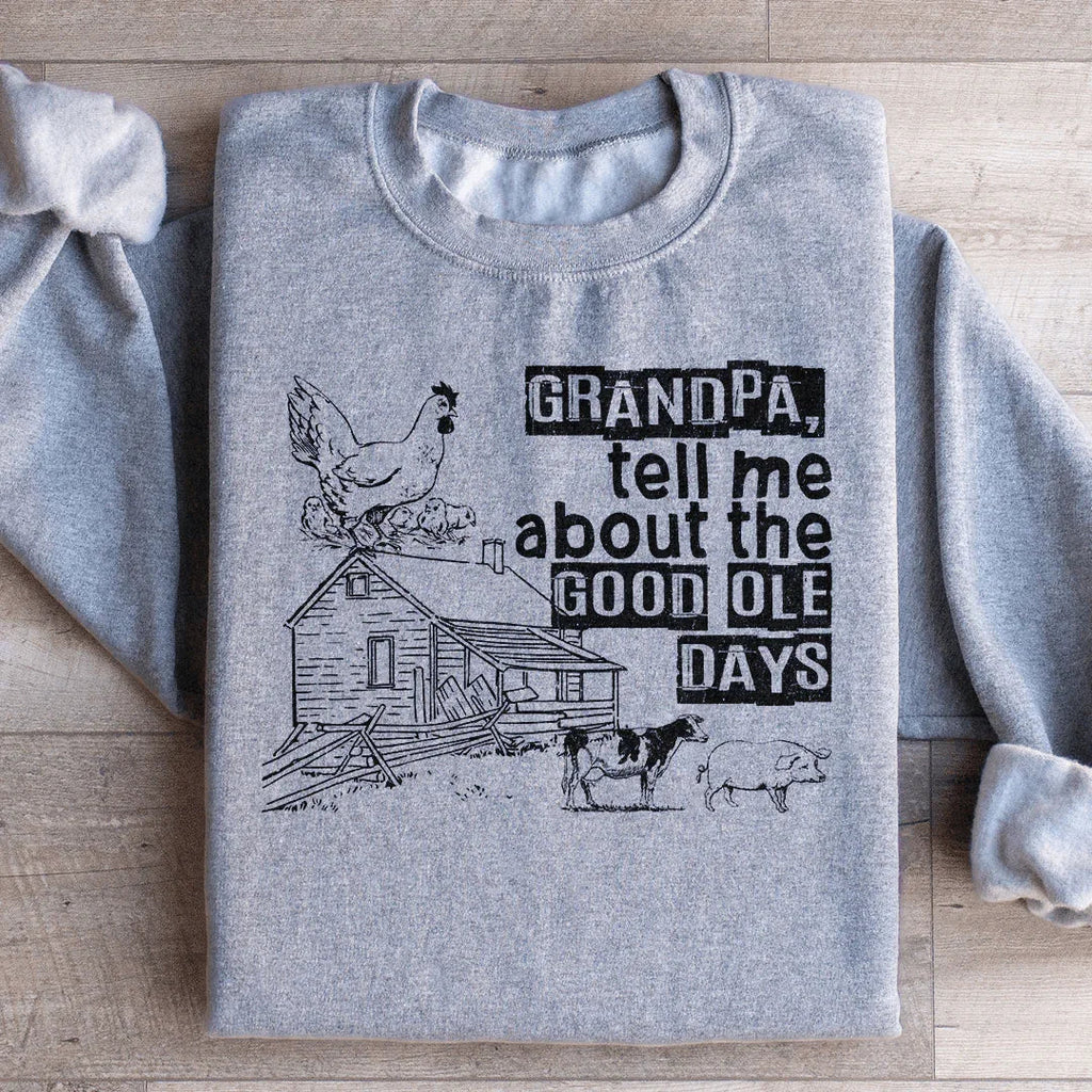 Grandpa Tell Me About The Good Ole Days Sweatshirt Peachy Sunday
