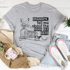 Grandpa Tell Me About The Good Ole Days Tee Peachy Sunday