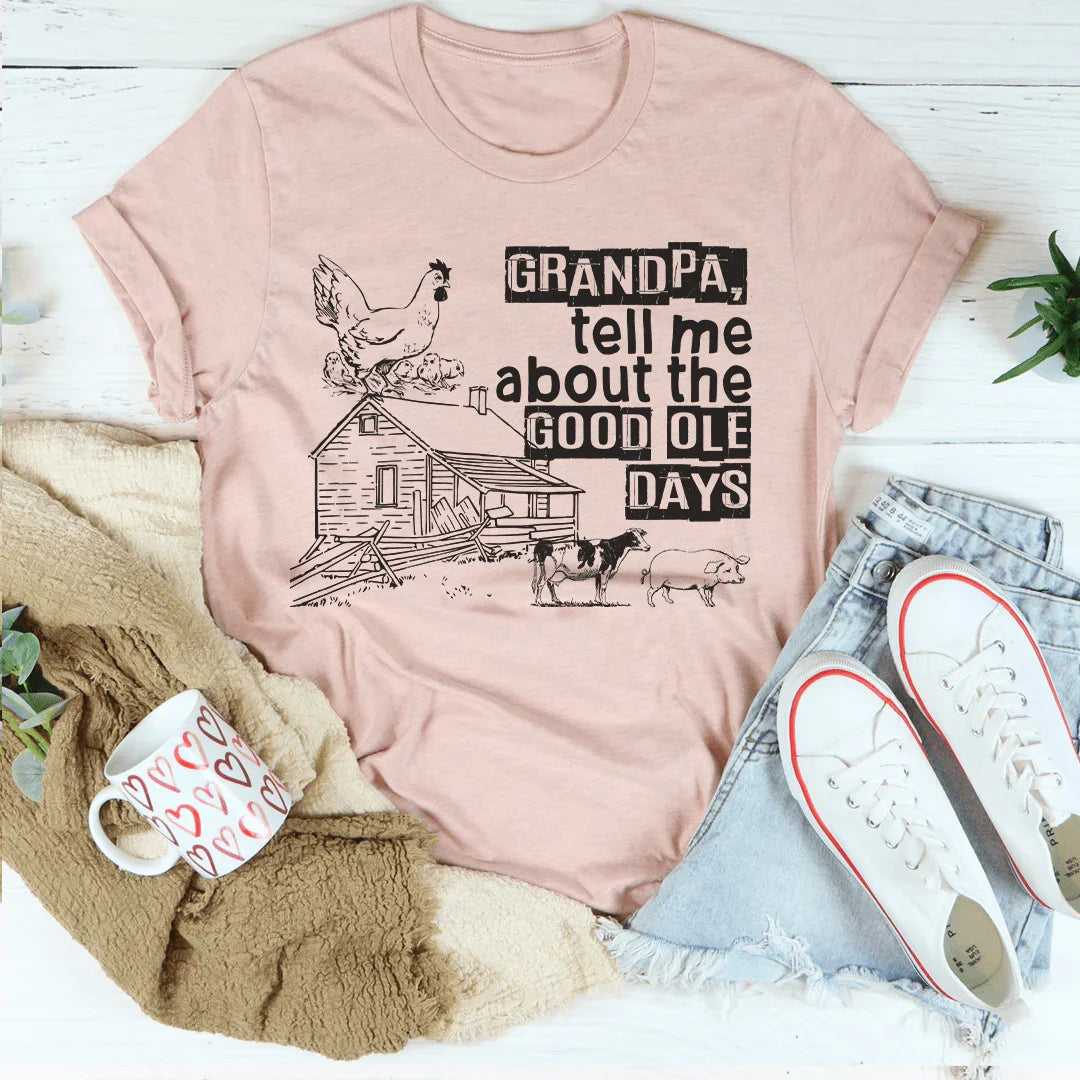 Grandpa Tell Me About The Good Ole Days Tee Peachy Sunday