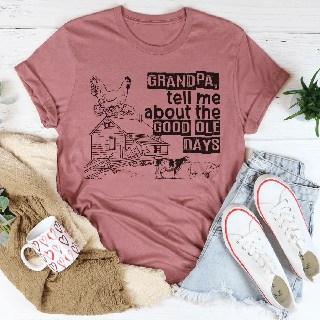 Grandpa Tell Me About The Good Ole Days Tee Peachy Sunday
