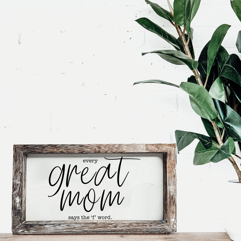 Funny Mom Sign Every Great Mom Says The F Word Wood Desk Or Wall Decor BandsCo Straps