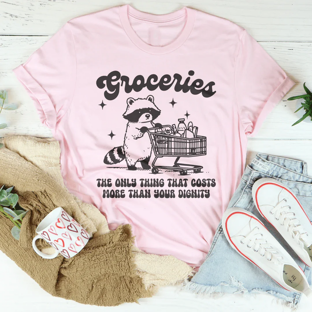 Groceries The Only Thing That Cost More Than Your Dignity Tee Peachy Sunday