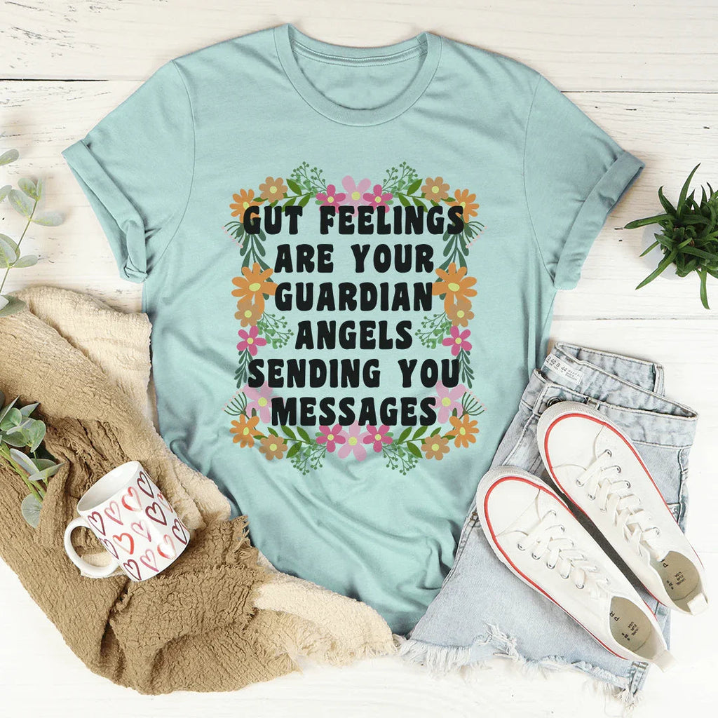 Gut Feelings Are Your Guardian Angels Tee