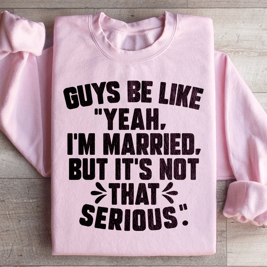 Guys Be Like Yeah I'm Married Sweatshirt Peachy Sunday