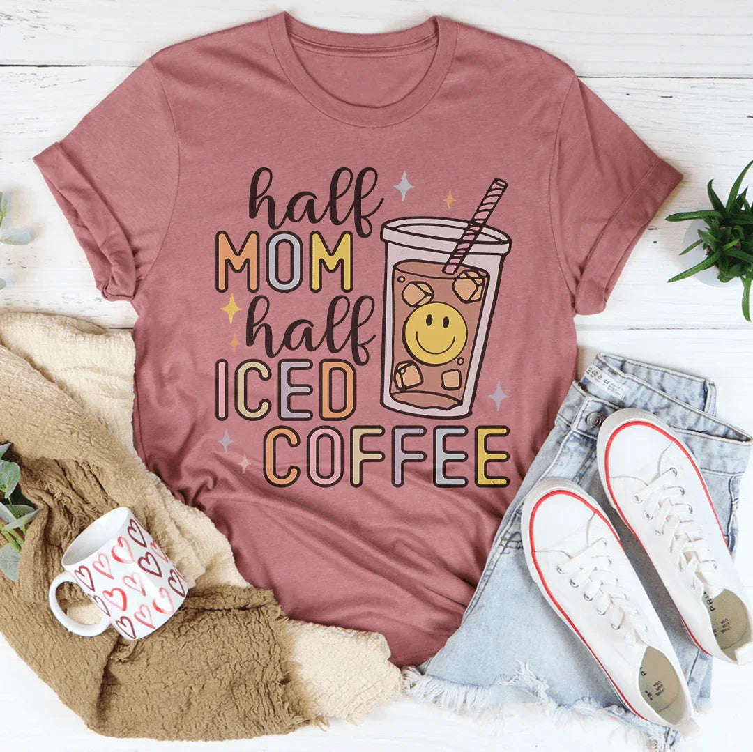 Half Mom Half Iced Coffee Tee Peachy Sunday