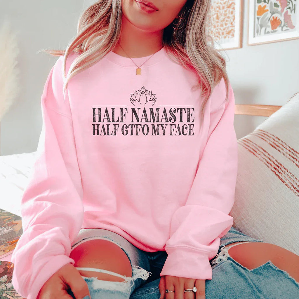 Half Namaste Half GTFO My Face Sweatshirt Peachy Sunday
