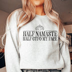 Half Namaste Half GTFO My Face Sweatshirt Peachy Sunday