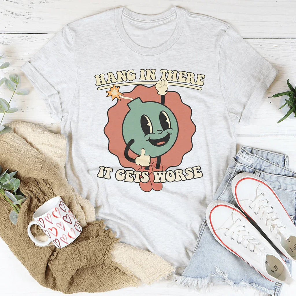Hang In There It Gets Worse Tee Peachy Sunday
