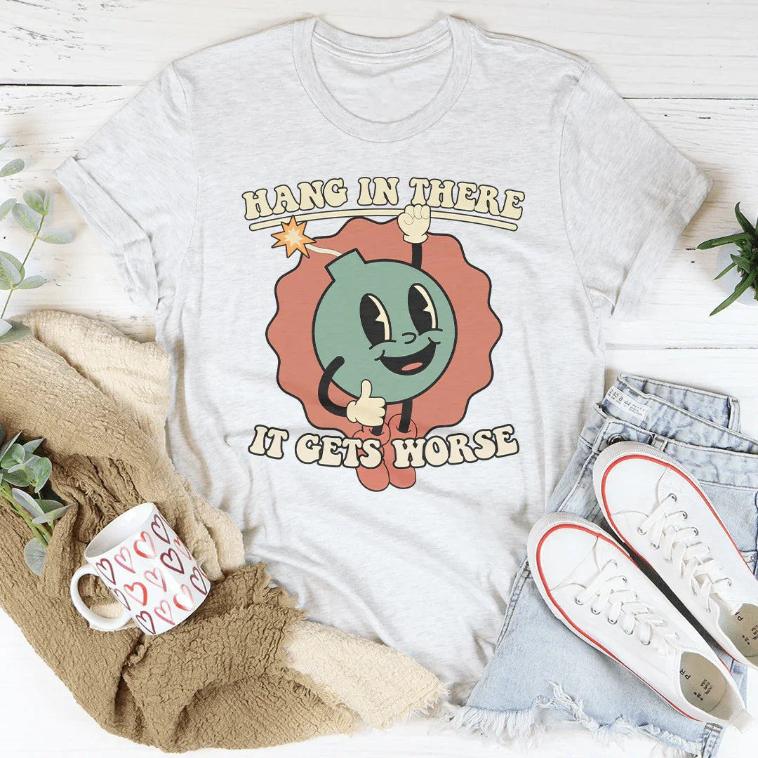 Hang In There It Gets Worse Tee Peachy Sunday