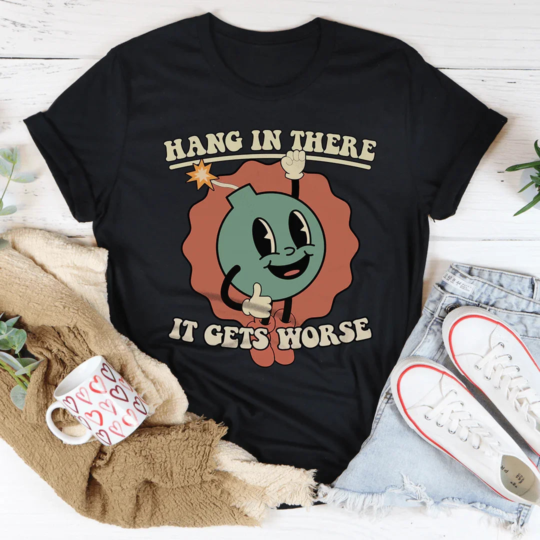 Hang In There It Gets Worse Tee Peachy Sunday
