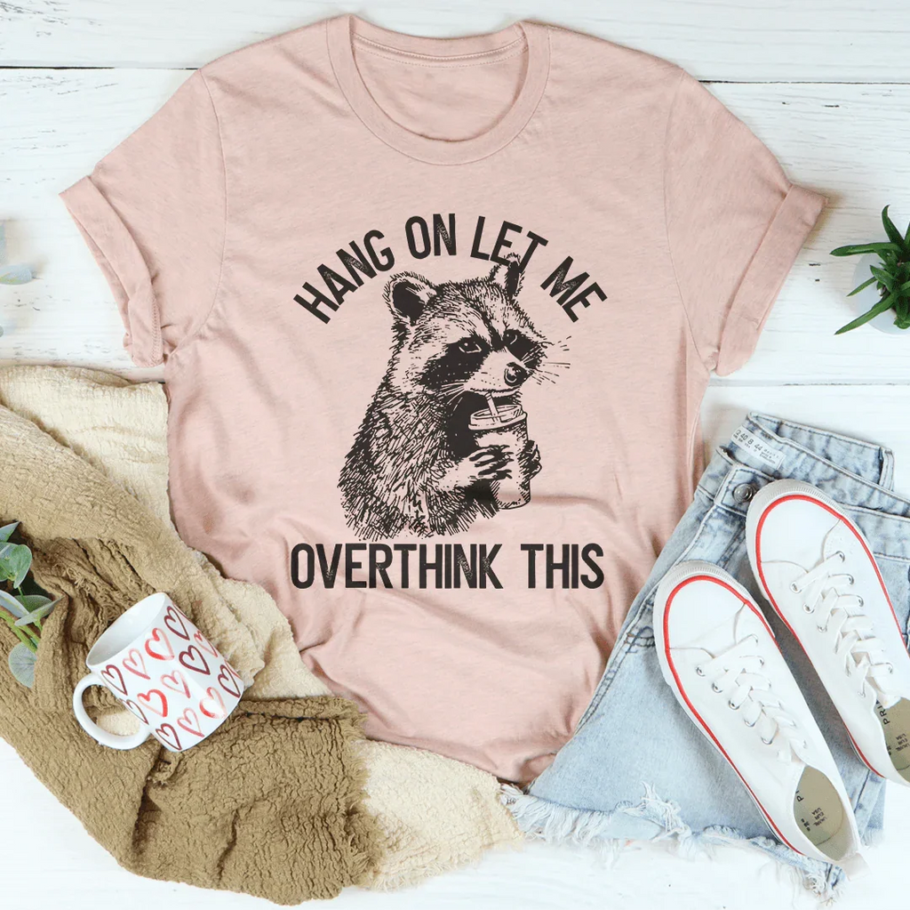 Hang On Let Me Overthink This Tee Peachy Sunday