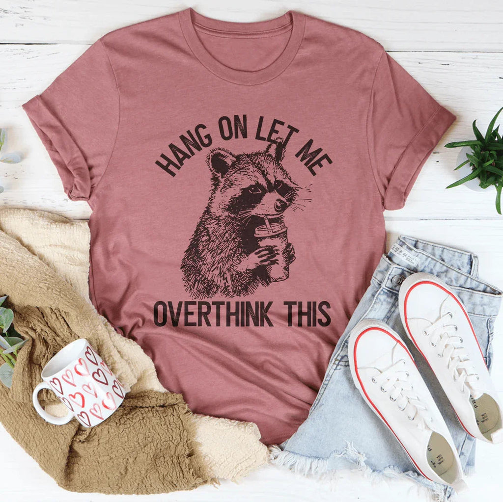 Hang On Let Me Overthink This Tee Peachy Sunday