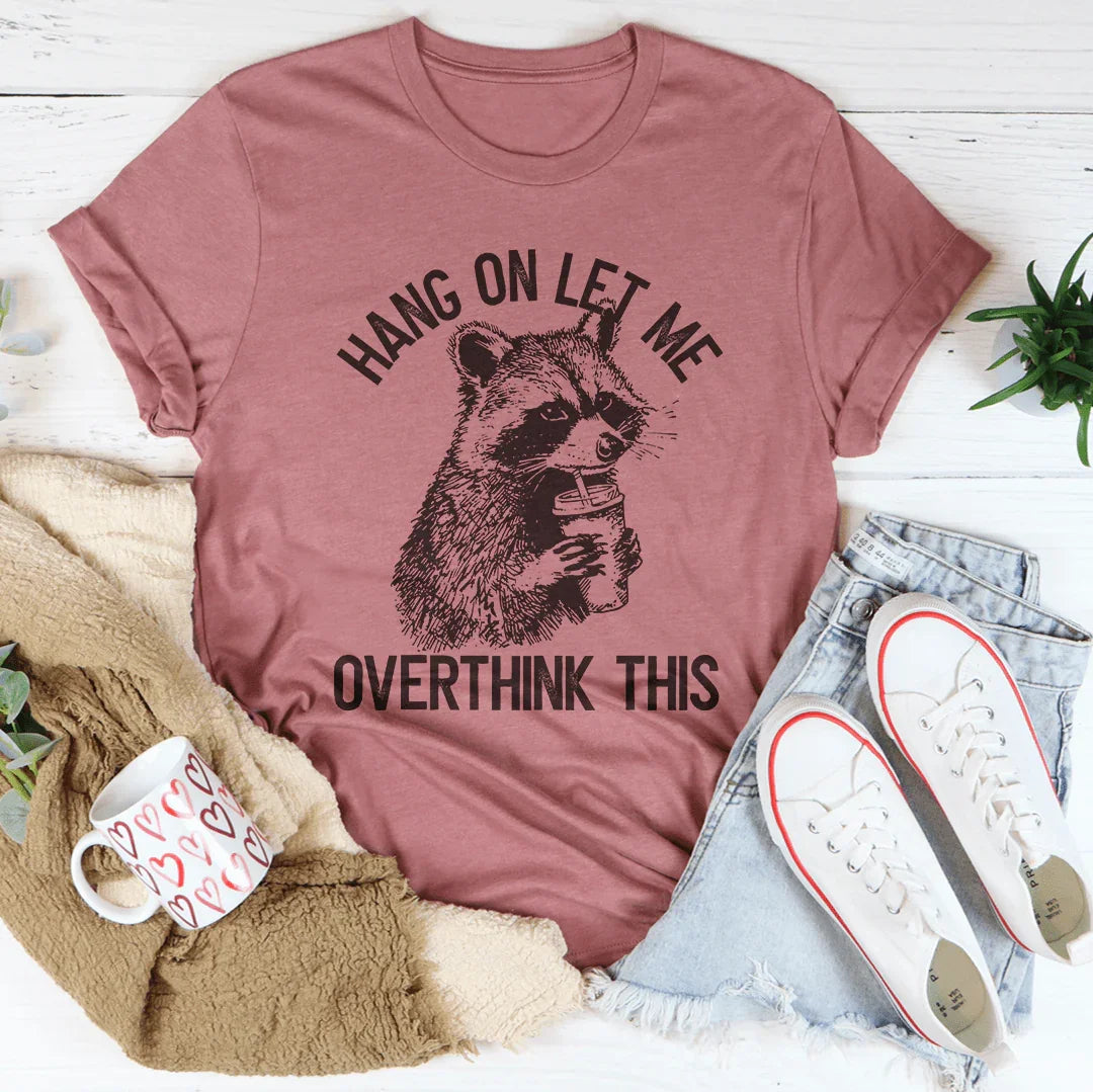 Hang On Let Me Overthink This Tee Peachy Sunday