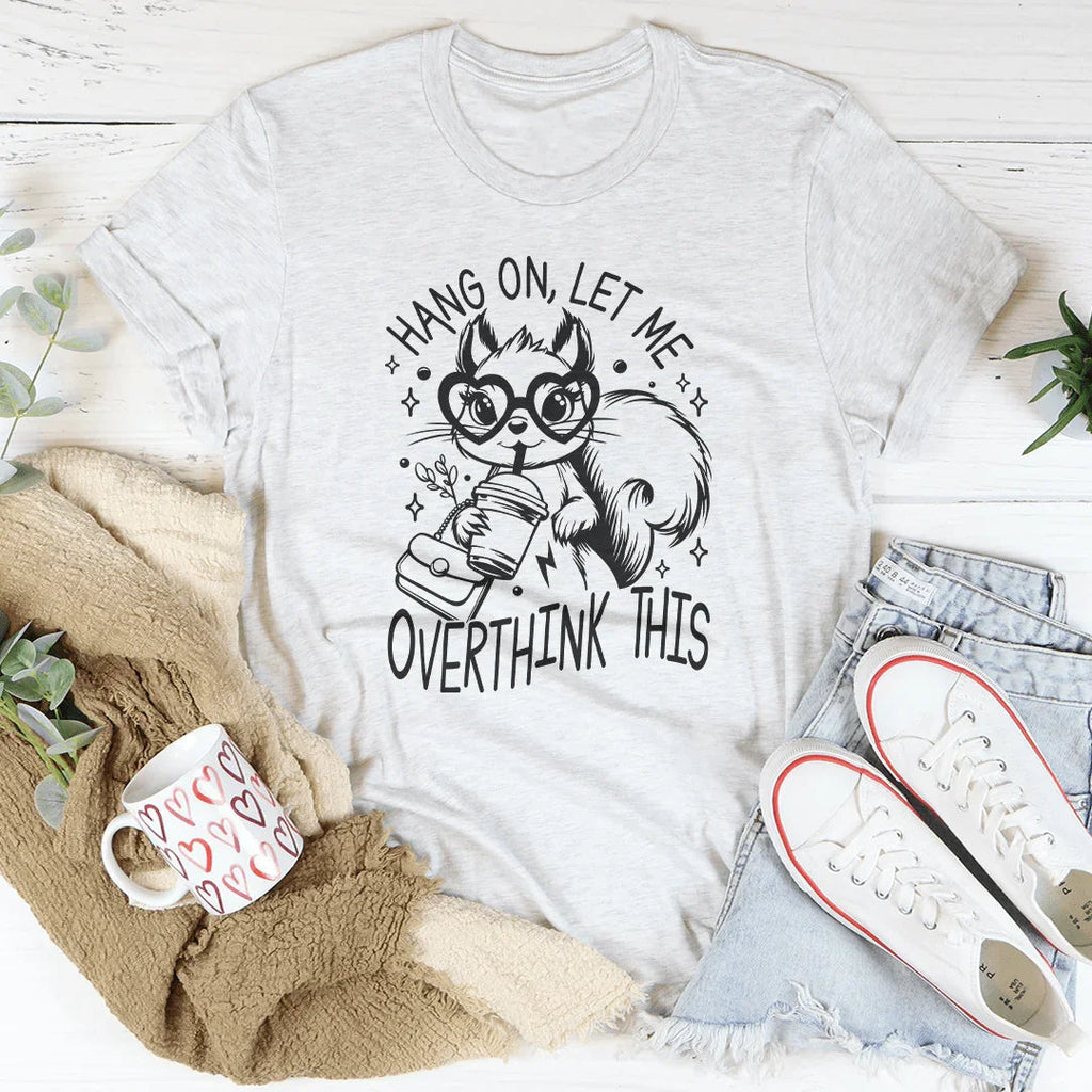 Hang On Let Me Overthink This Tee Peachy Sunday