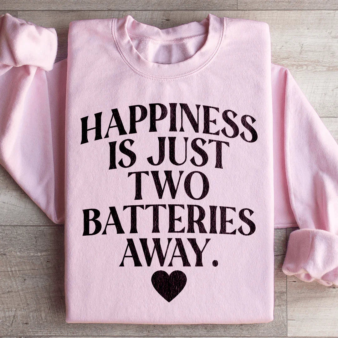 Happiness Is Just Two Batteries Away Sweatshirt Peachy Sunday