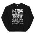 Hating Is An Emotional Disease So For Those Who Hate Me Get Well Soon  Sweatshirt Peachy Sunday