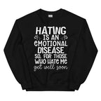 Hating Is An Emotional Disease So For Those Who Hate Me Get Well Soon  Sweatshirt Peachy Sunday