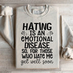 Hating Is An Emotional Disease So For Those Who Hate Me Get Well Soon  Sweatshirt Peachy Sunday