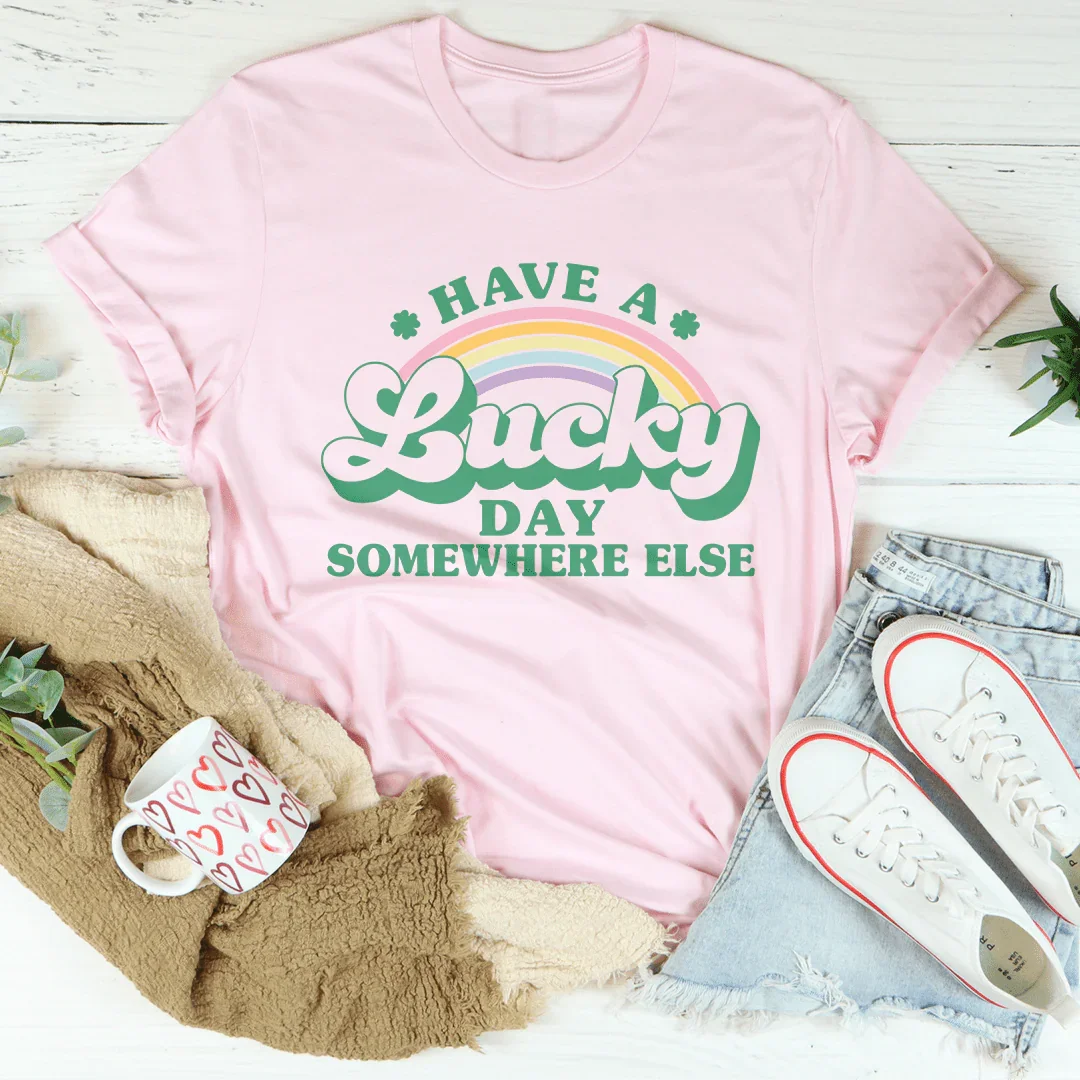 Have A Lucky Day Somewhere Else Tee Peachy Sunday
