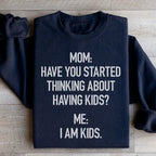 Have You Started Thinking About Having Kids Sweatshirt Peachy Sunday