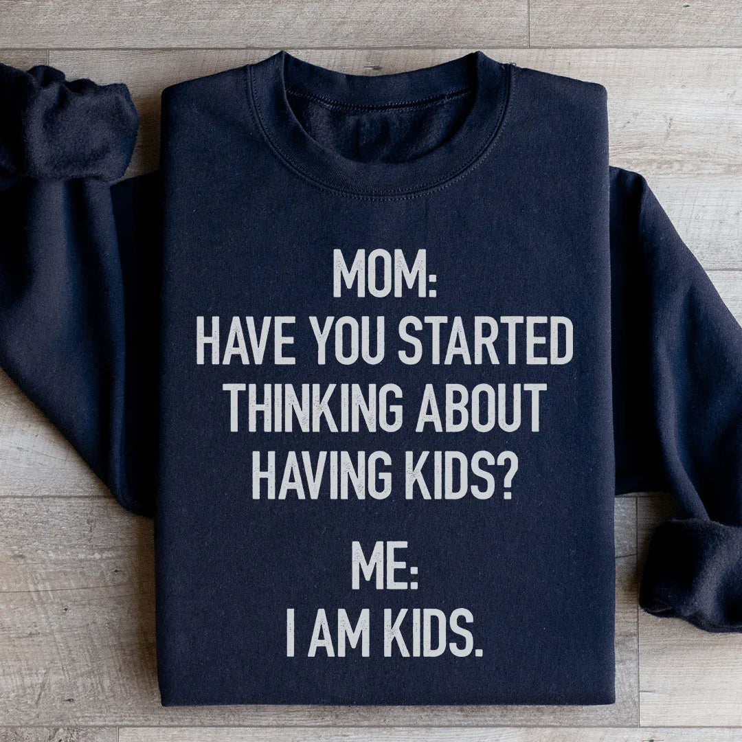 Have You Started Thinking About Having Kids Sweatshirt Peachy Sunday