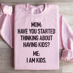 Have You Started Thinking About Having Kids Sweatshirt Peachy Sunday