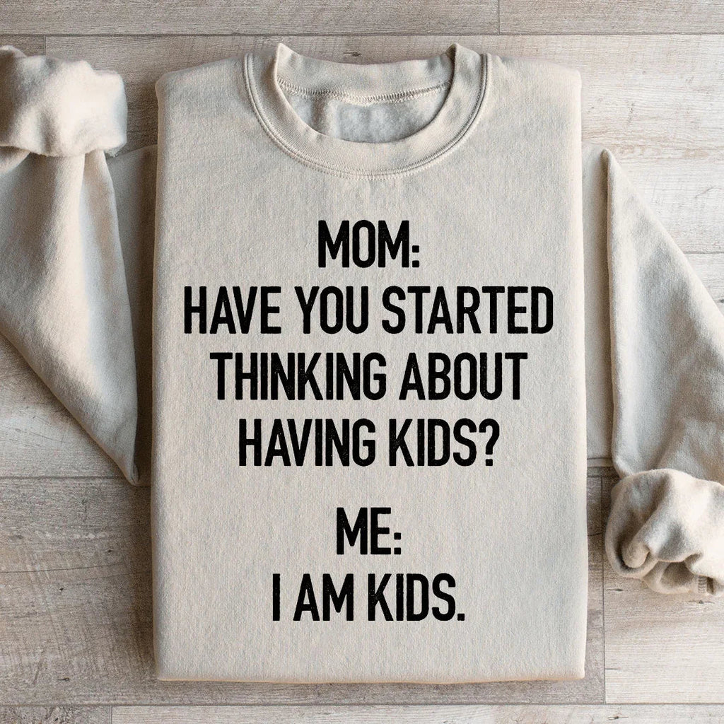 Have You Started Thinking About Having Kids Sweatshirt Peachy Sunday