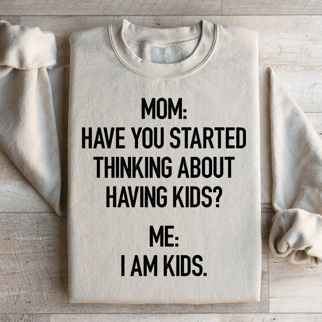 Have You Started Thinking About Having Kids Sweatshirt Peachy Sunday
