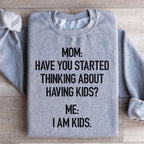 Have You Started Thinking About Having Kids Sweatshirt Peachy Sunday