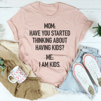 Have You Started Thinking About Having Kids Tee Peachy Sunday