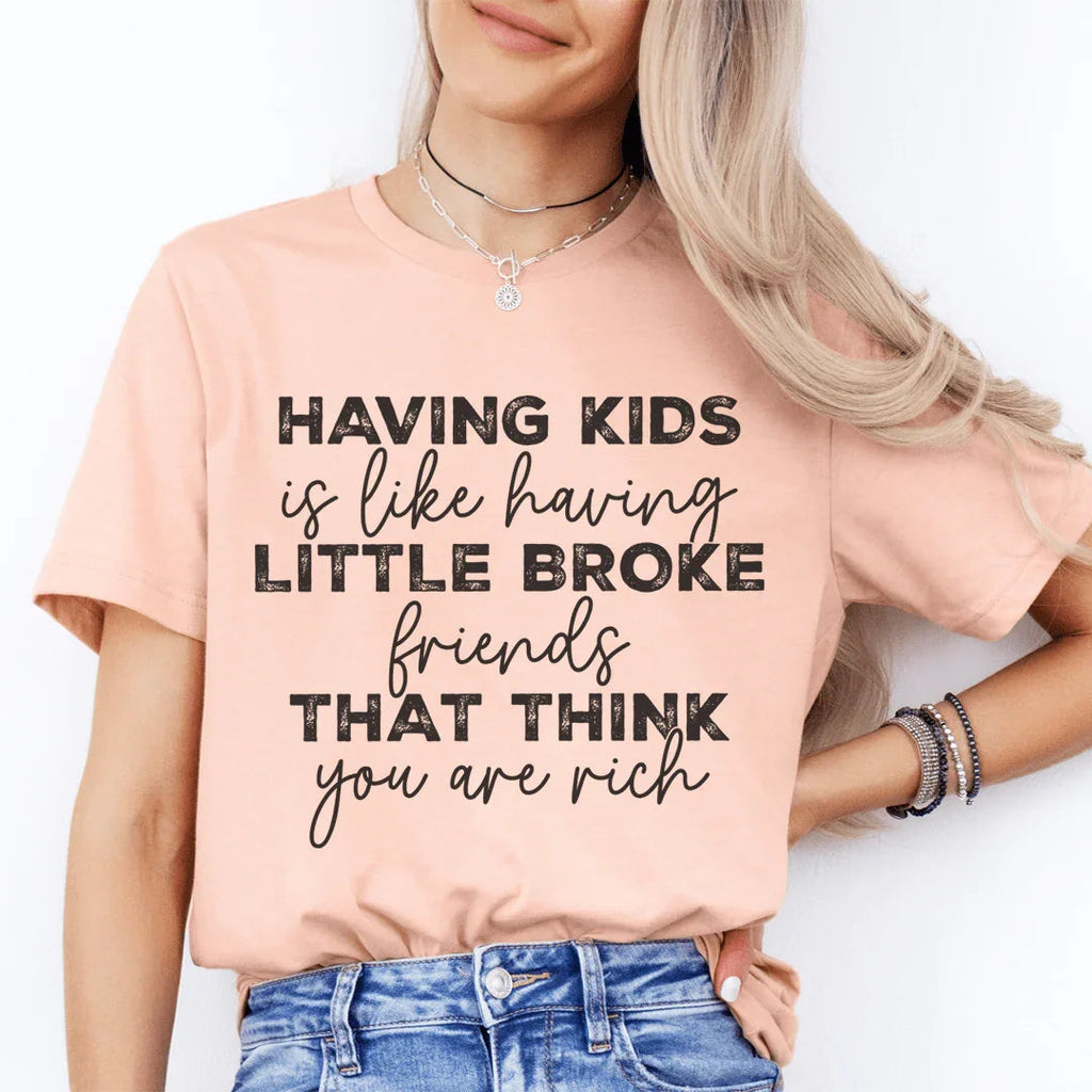 Having Kids Is Like Having Little Broke Friends Tee - SJB-DIAMOND ELITES