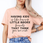 Having Kids Is Like Having Little Broke Friends Tee - SJB-DIAMOND ELITES