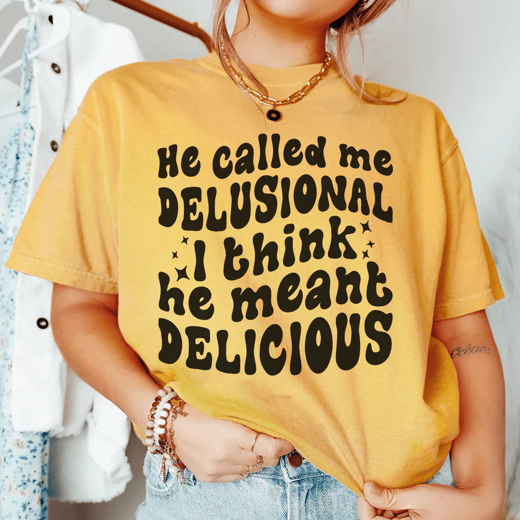 He Called Me Delusional I Think He Meant Delicious Peachy Sunday