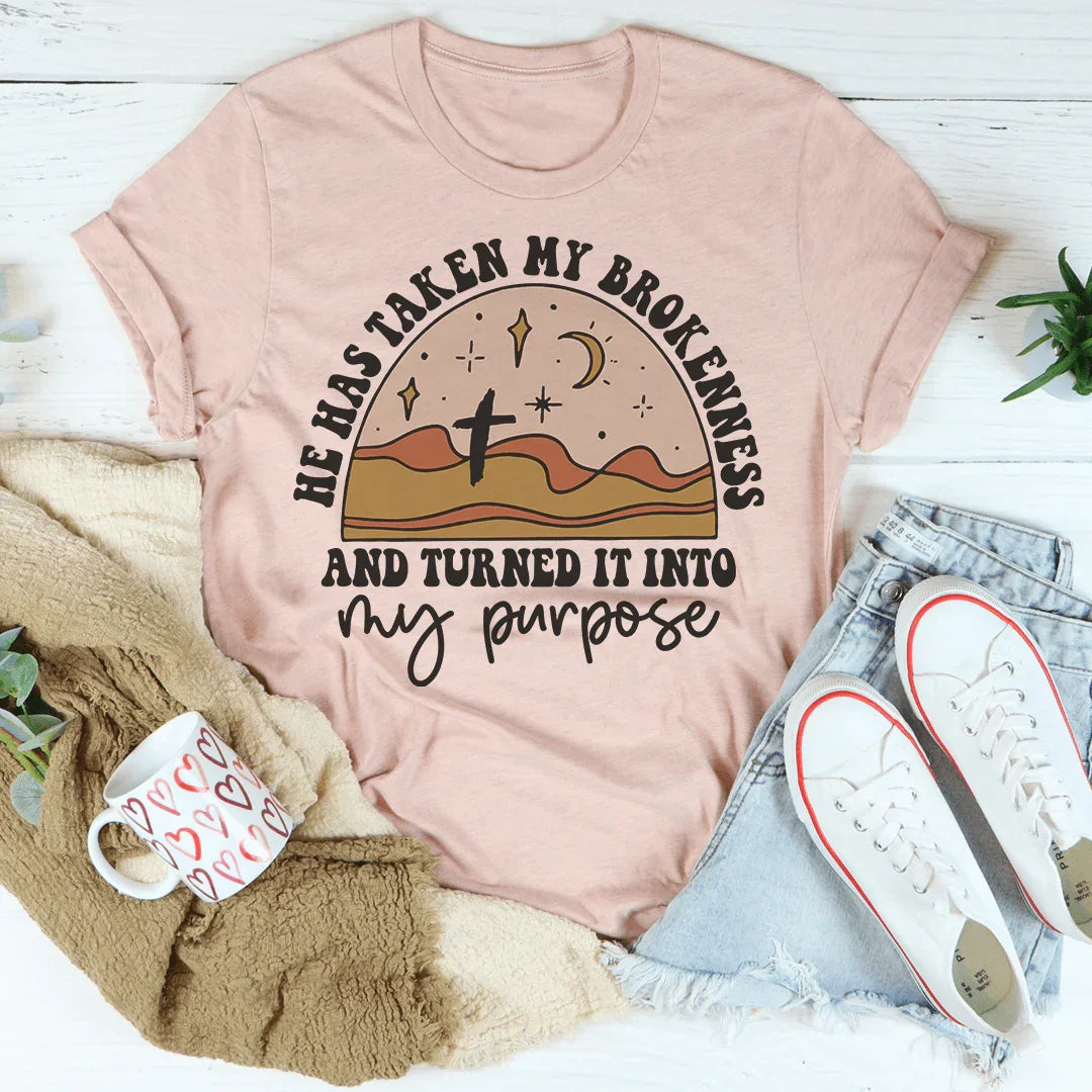He Has Taken My Brokenness And Turned It Into My Purpose Tee Peachy Sunday