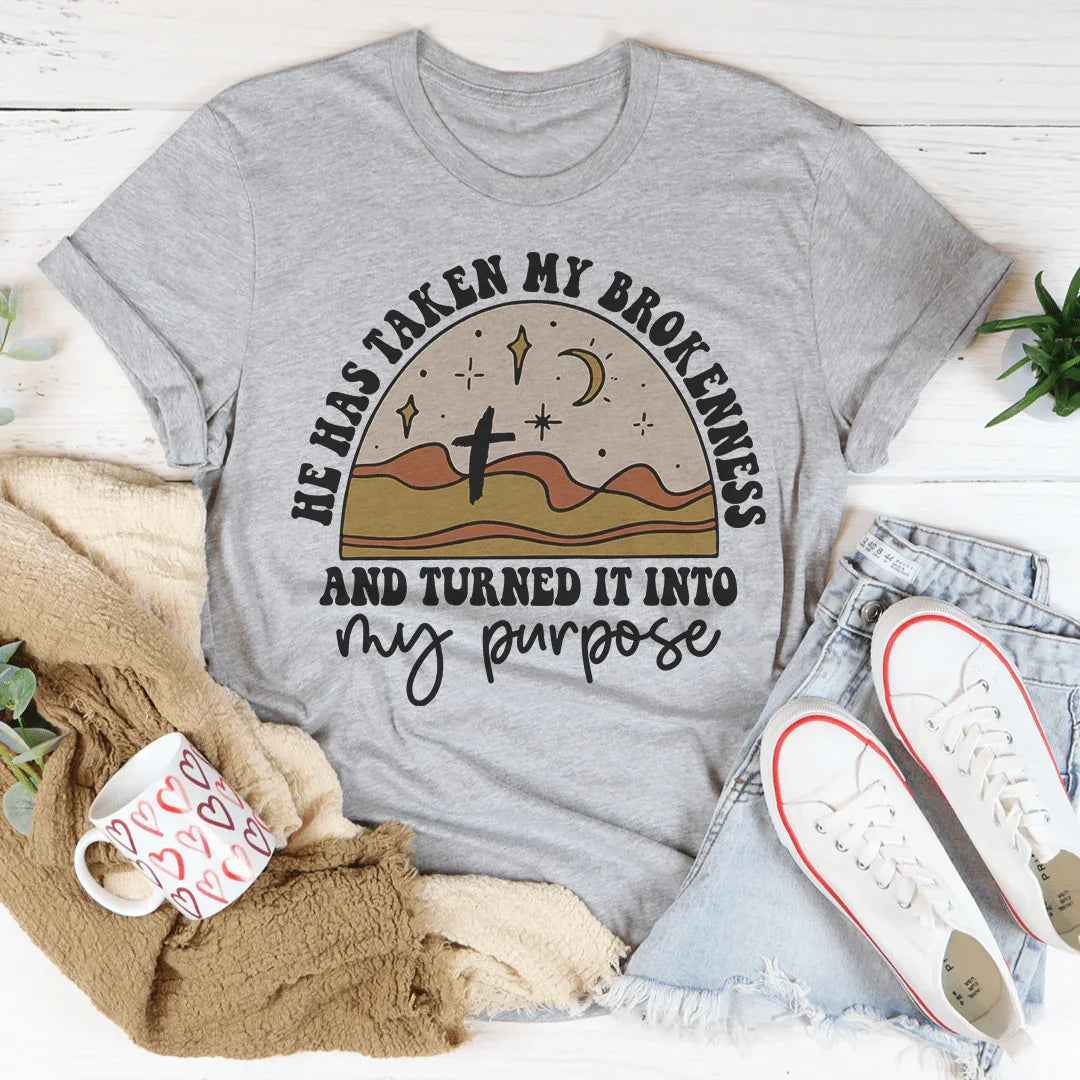 He Has Taken My Brokenness And Turned It Into My Purpose Tee Peachy Sunday