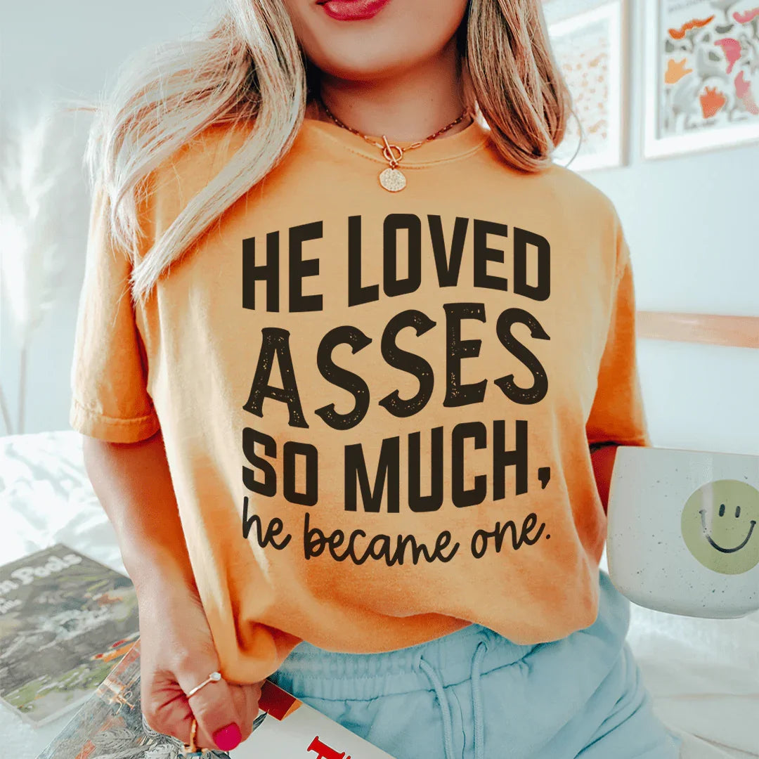 He Loved Asses So Much He Became One Tee Peachy Sunday