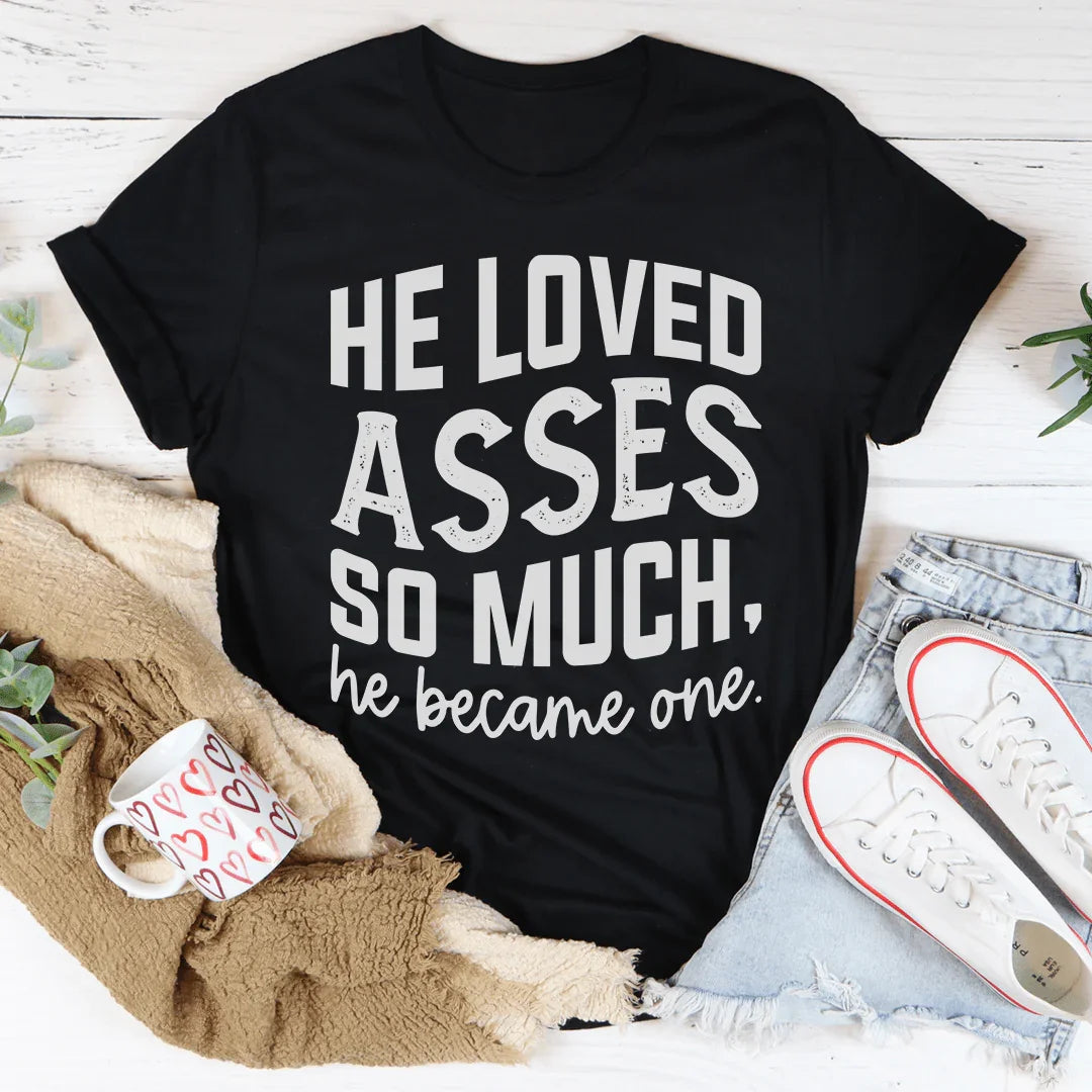 He Loved Asses So Much He Became One Tee Peachy Sunday
