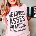 He Loved Asses So Much He Became One Tee Peachy Sunday
