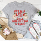 He's A 10 But He Only Works 1 Day A Year Tee