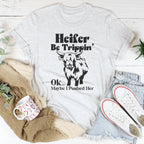 Heifer Be Trippin Ok Maybe I Pushed Her Tee Peachy Sunday