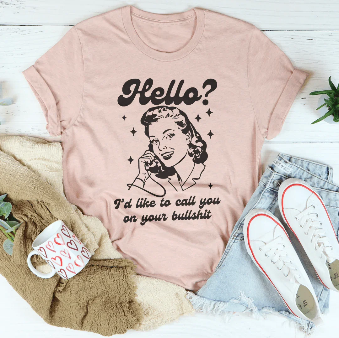 Hello I’d Like To Call You On Your B* Tee Peachy Sunday