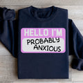 Hello I'm Anxious Sweatshirt Peachy Sunday