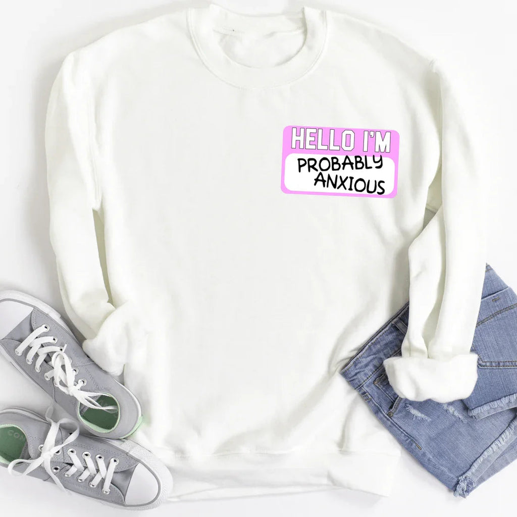Hello I'm Probably Anxious Sweatshirt - SJB-DIAMOND ELITES