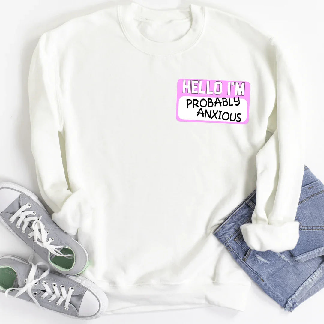 Hello I'm Probably Anxious Sweatshirt - SJB-DIAMOND ELITES
