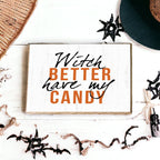 Witch Better Have My Candy Wooden Halloween Sign 6 X 4 X 1 Inch Rustic Orange Black Decor BandsCo Straps