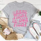 Her Fight Is Our Fight Tee
